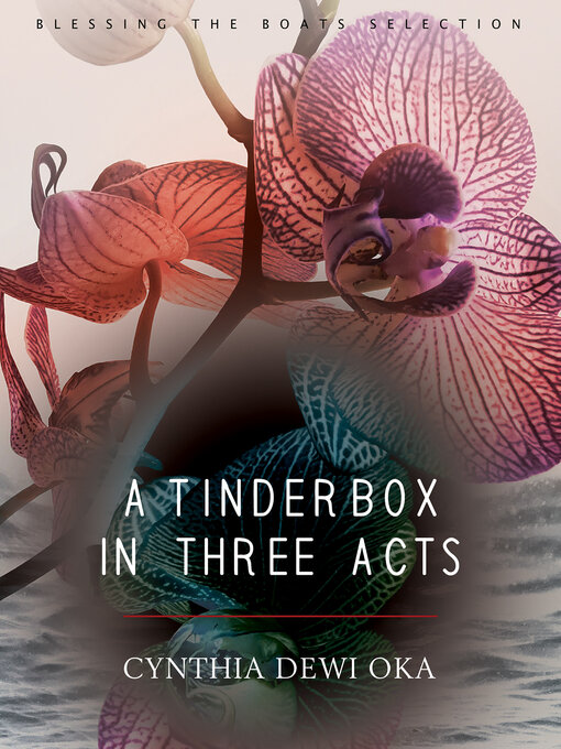 Title details for A Tinderbox in Three Acts by Cynthia Dewi Oka - Available